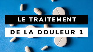 Le TRAITEMENT de la DOULEUR  Partie 1 [upl. by Con85]