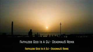 Faithless God Is A DJ  Deadmau5 Remix [upl. by Melodie868]