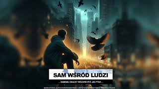 🎶 Sam wśród ludzi 🎶  ballada męskim głosem [upl. by Ueihtam894]