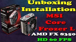 MSI Core Frozer L  Unboxing And Installation  AMD FX 8350  FHD 60 FPS  2018 [upl. by Eromle212]