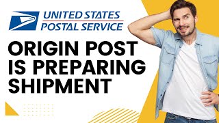 USPS quotOrigin Post is Preparing Shipmentquot  Why amp What Now [upl. by Karas]