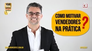 57 COMO MOTIVAR VENDEDORES NA PRÁTICA COMO VENDER MAIS PALESTRANTE DE VENDAS ANDRÉ ORTIZ [upl. by Atnad386]