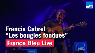 Francis Cabrel quotLes bougies fonduesquot  France Bleu Live [upl. by Knowles212]