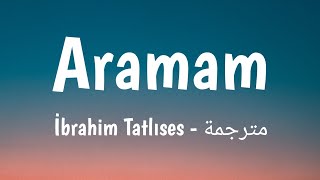 Aramam  İbrahim Tatlıses Lyrics مترجمة 🎵 [upl. by Steinway3]