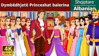 Dymbëdhjetë Princeshat balerina  12 Dancing Princess in Albanian   AlbanianFairyTales [upl. by Wynne]