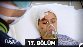 Adını Feriha Koydum 17 Bölüm [upl. by Notgnillew]