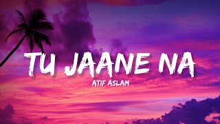 Tu Jaane Na  Atif Aslam Lyrics  Lyrical Bam Hindi [upl. by Arreic]