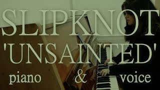 SLIPKNOT  UNSAINTED Piano amp Voice cover by Ola Orlovska [upl. by Eecyak232]