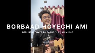 Borbaad Hoyechi Ami  Fardeen Khan  Acoustic Cover  Arindom  Borbaad [upl. by Eneryc]