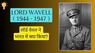 Lord Wavell   1944  1947   What was Wavell Plan  Works of Lord Wavell in India wavell lord [upl. by Nalyak]