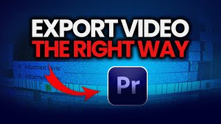 How To EXPORT Video The RIGHT WAY In Premiere Pro [upl. by Trevor]