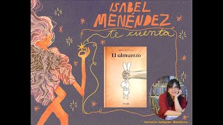 CUENTOS INFANTILES  quotEl almuerzoquot  Te cuento un cuento con Isabel Menéndez [upl. by Sang]