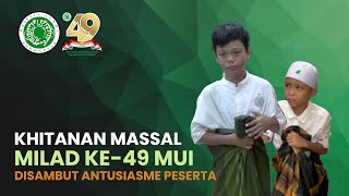 Khitanan Massal Milad ke49 MUI Disambut Antusiasme Peserta [upl. by Ornie529]