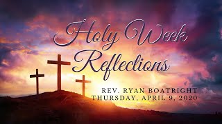 ThursdayHoly Week ReflectionsRev Ryan Boatright April 8 2020 [upl. by Eanom144]