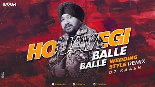 DJ KAASH  Ho Jayegi Balle Balle  Wedding Style Remix  Daler Mehndi  All Time PUNJABI Hit [upl. by Zavala835]