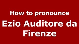 How to pronounce Ezio Auditore da Firenze ItalianItaly  PronounceNamescom [upl. by Enirhtak]