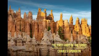 The First Fruit of the Spirit by Charles Spurgeon [upl. by Canon]