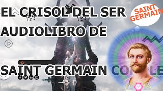 El crisol del Ser AUDIOLIBRO DE SAINT GERMAIN COMPLETO [upl. by Evelin]