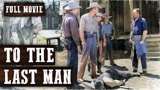 TO THE LAST MAN  Randolph Scott  Full Western Movie  English  Free Wild West Movie [upl. by Larrabee725]