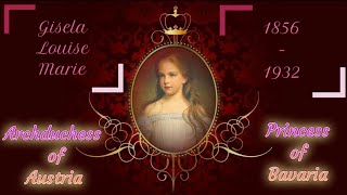 Princess Gisela of Bavaria  Archduchess of Austria [upl. by Eilrak]