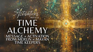 Time Alchemy  Message  Activation From Merlin amp Mayan Time Keepers [upl. by Aiyekal]