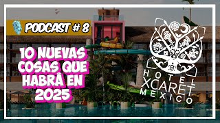 🎙 PODCAST 8 HOTEL XCARET MÉXICO 2 🏨  10 NUEVAS ACTIVIDADES EN 2025 ✨️  CESARE 182 [upl. by Jehovah]