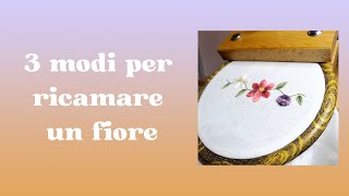 3 TECNICHE PER RICAMARE I FIORI  Ricamo a mano facile [upl. by Nerual]