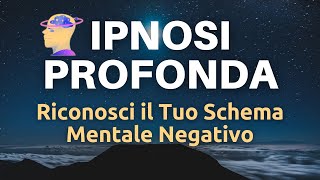 Ipnosi Profonda  Riconosci Uno Schema Mentale Negativo  Pensieri Positivi [upl. by Jecon]