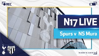 N17 LIVE  SPURS v NS MURA  PREMATCH BUILD [upl. by Avle24]