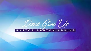 Dont Give Up Pastor Barton Adkins [upl. by Annenn]