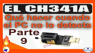 9  El CH341A qué hacer cuando el PC no lo detecta  Parte 9 [upl. by Oirasor]