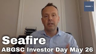 Seafire  ABGSC Investor Day May 26 [upl. by Collar]