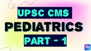 UPSC CMS Pediatrics Previous Year Topics With Explanation Part 1 upsccms [upl. by Nolly]