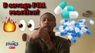 D Savage Pill Reaction Video [upl. by Parris761]