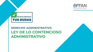 Resolviendo tus dudas – Ley de lo Contencioso Administrativo [upl. by Acus]