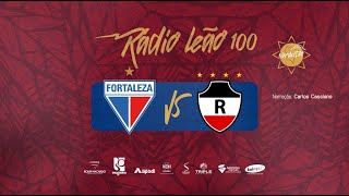 FORTALEZA 3 x 1 RIVER PI  COPA DO NORDESTE 2024  RÁDIO LEÃO 100TV LEÃO [upl. by Addia]