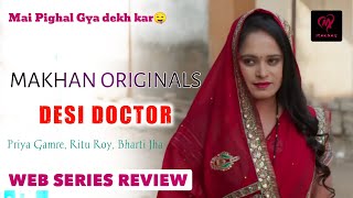 Desi Doctor Web Series Review  Makhan App  Priya Gamre Ritu Rai Bharti jha  Full of fantasy [upl. by Aninaj]