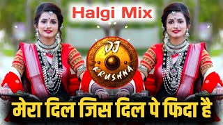 Mera Dil Jis Dil Pe Fida Hai  Halgi Mix  मेरा दिल जिस दिल पे फिदा है DJ Song  DJ Krushna [upl. by Zoellick]