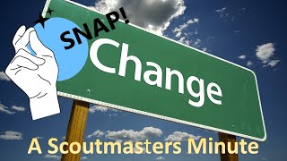 Scoutmasters Minute Oh Snap Things Can Change Quickly [upl. by Hadden]