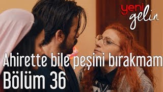 Yeni Gelin 36 Bölüm  Ahirette Bile Peşini Bırakmam [upl. by Tnecnivleahcim32]