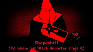 shapeshiftParanoia but Black imposter sings it [upl. by Ib912]