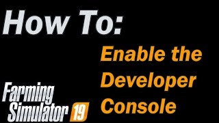 Farming Simulator 19  How To Enable the Developer Console [upl. by Nahtahoj]