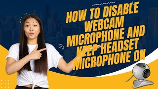 How to Disable Webcam Microphone and Keep Headset Microphone ON In Windows 1110 [upl. by Ariay120]