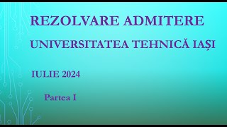 Rezolvare Subiect Admitere 2024 Universitatea Tehnică quotGheorghe Asachiquot Iași partea I [upl. by Nilerual]