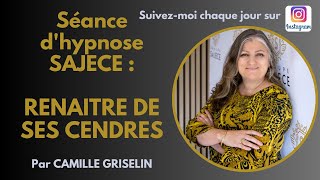 RENAITRE DE SES CENDRES COMME LE PHENIX par CAMILLE GRISELIN HYPNOSE SAJECE [upl. by Aissert]