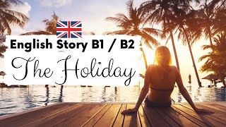 INTERMEDIATE ENGLISH STORY ☀️ The Holiday 🤿 Level 3  4  B1  B2  British Accent with Subtitles [upl. by Tolland776]