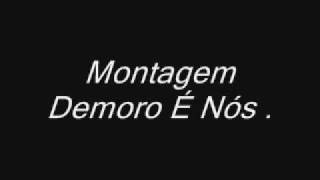 Montagem  Demoro é Nós [upl. by Darum]