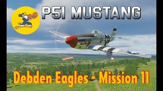 Debden Eagles  P51 Mustang Campaign  Mission 11 spoiler alert [upl. by Charmian]