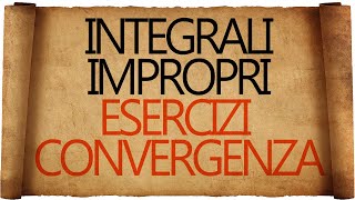 Integrali Impropri  Esercizi Svolti sulla Convergenza [upl. by Offen]