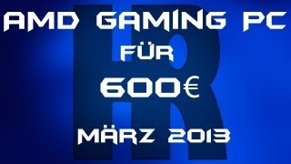 AMD Gaming PC für 600€ März 2013 [upl. by Natanhoj81]